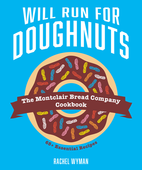Will Run For Doughnuts - The Montclair Bread Company Cookbook - cover
