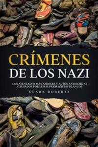 Crímenes de los Nazi - Los Atentados más Atroces y Actos Antisemitas Causados por los Supremacistas Blancos