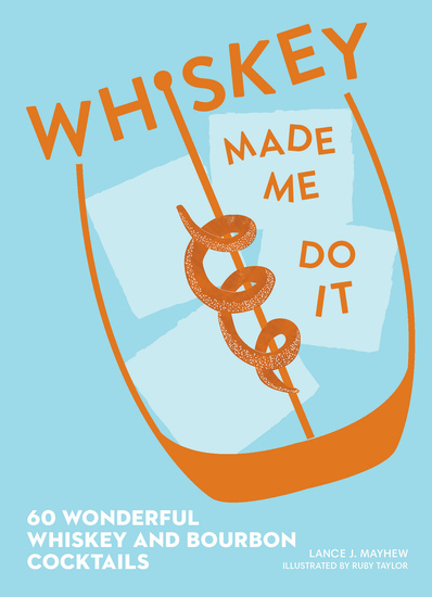 Whiskey Made Me Do It - 60 Wonderful Whiskey and Bourbon Cocktails - cover