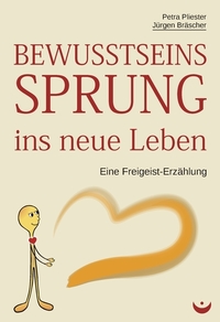 Bewusstseinssprung ins neue Leben - Eine Freigeist-Erzählung