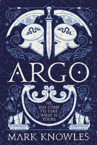 Argo - An action-packed retelling of the Greek myth Jason and the Golden Fleece from Cambridge classicist Mark Knowles - cover