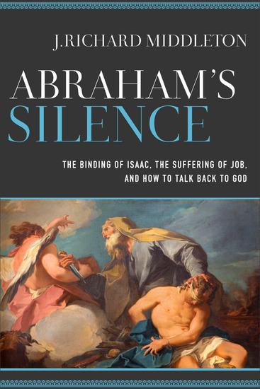Abraham's Silence - The Binding of Isaac the Suffering of Job and How to Talk Back to God - cover
