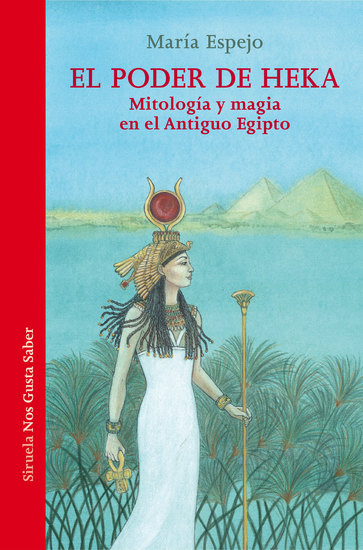 El poder de Heka - Mitología y magia en el Antiguo Egipto - cover