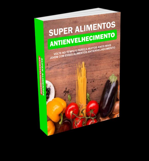 SUPER ALIMENTOS ANTIENVELHECIMENTO - Volte no tempo e pareça muitos anos mais jovem com esses alimentos antienvelhecimento - cover