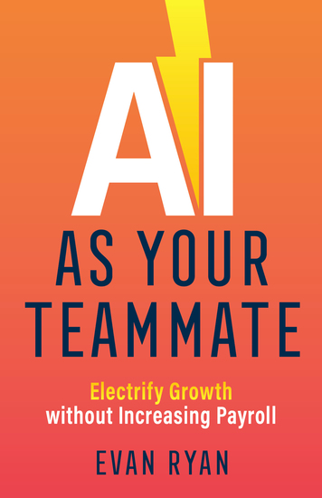AI as Your Teammate - Electrify Growth Without Increasing Payroll - cover