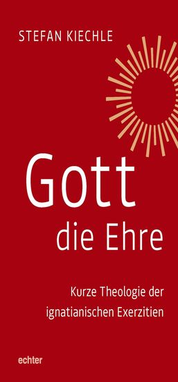 Gott die Ehre - Kurze Theologie der ignatianischen Exerzitien - cover