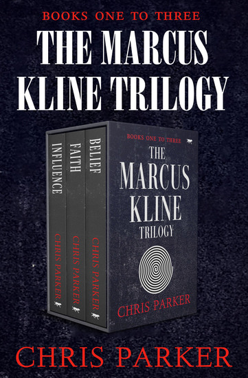 The Marcus Kline Trilogy - Influence Belief and Faith - cover