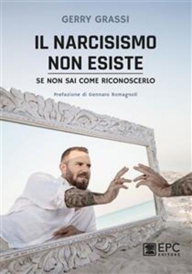 Il narcisismo non esiste - se non sai come riconoscerlo - Con la prefazione di Gennaro Romagnoli - cover