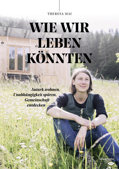 Wie wir leben könnten - Autark wohnen Unabhängigkeit spüren Gemeinschaft entdecken - cover