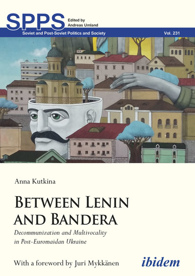 Between Lenin and Bandera - Decommunization and Multivocality in Post-Euromaidan Ukraine - cover