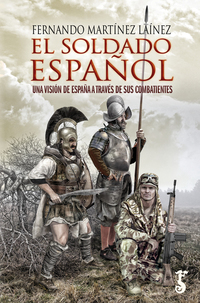 El soldado español - Una visión de España a través de sus combatientes