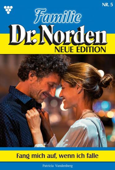 Fang mich auf wenn ich falle - Familie Dr Norden - Neue Edition 5 – Arztroman - cover
