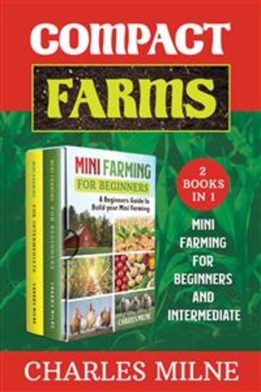 Compact Farms (2 Books in 1) - Mini Farming for Beginners and Intermediate - cover