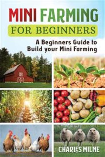 Mini Farming for Beginners - A Beginners Guide to Build your Mini Farming - cover