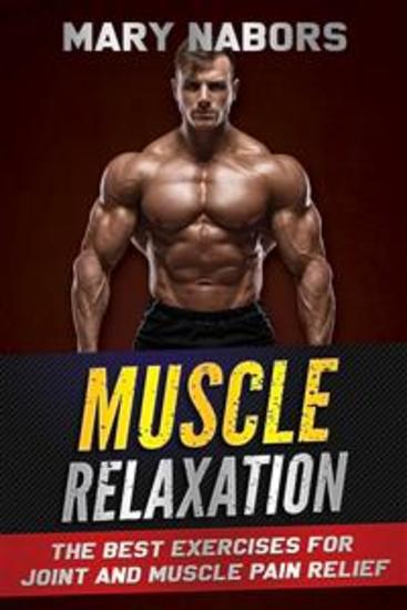 Muscle Relaxation - The Best Exercises for Joint and Muscle Pain Relief - cover