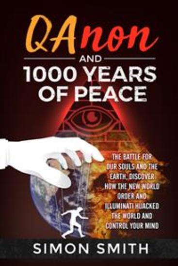 Qanon and 1000 Years of Peace - The Battle For Our Souls and The Earth Discover How The New World Order and Illuminati Hijacked The World And Control Your Mind - cover