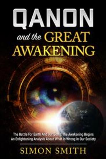 Qanon And The Great Awakening - The Battle For Earth And Our Souls: The Awakening Begins An Enlightening Analysis About What Is Wrong In Our Society - cover