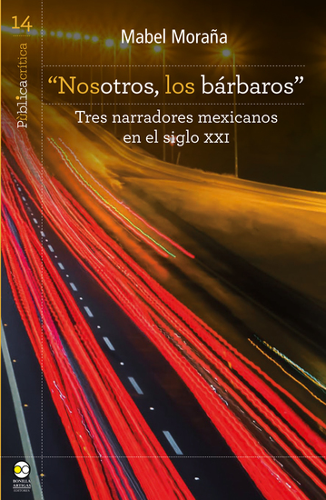 "Nosotros los bárbaros": tres narradores mexicanos en el siglo XXI - cover