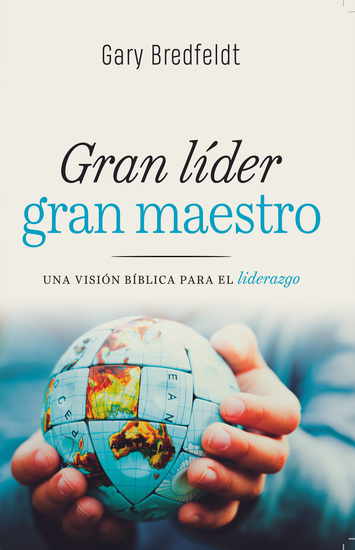 Gran líder gran maestro - Una visión bíblica para liderazgo - cover