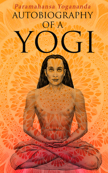 Autobiography of a Yogi - The Introduction to The Art of Yoga In Life Examples - cover