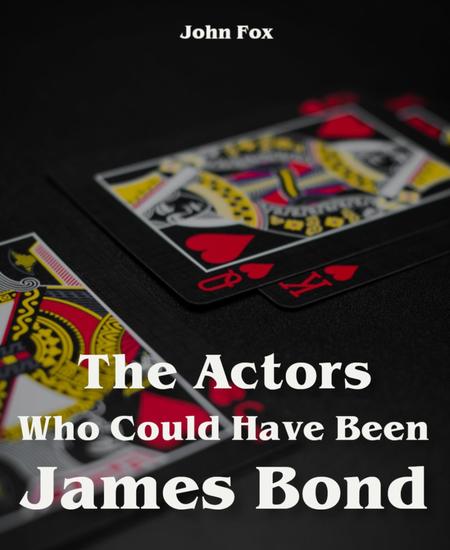 The Actors Who Could Have Been James Bond - cover