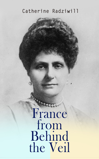 France from Behind the Veil - An Account of Fifty Years of Social and Political Life by a Russian Princess - cover
