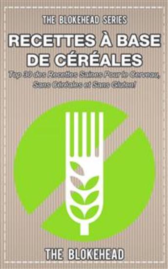 Livre De Recettes Sans Céréales : 30 Recettes Saines Pour Le Cerveau Sans Céréales Et Sans Gluten ! - cover