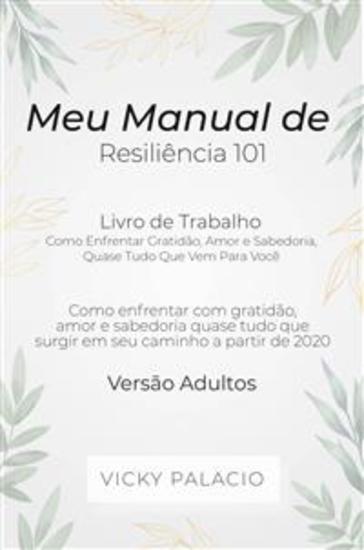 Meu Manual De Resiliencia 101 - Como Enfrentar Gratidão Amor E Sabedoria Quase Tudo Que Vem Para Você - cover