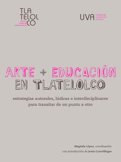 Arte + Educación en Tlatelolco - Estrategias autorales lúdicas e interdisciplinares para transitar de un punto a otro - cover