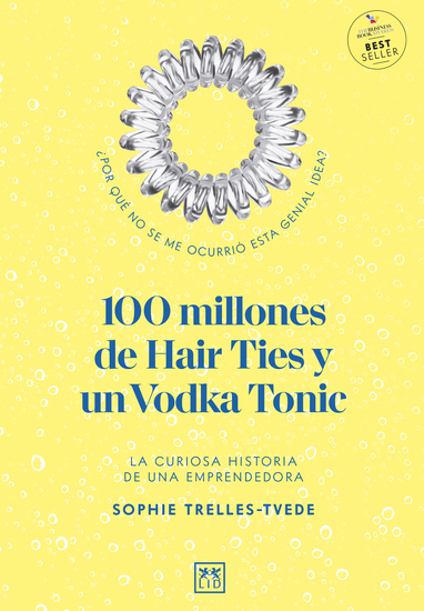 100 millones de Hair Ties y un Vodka Tonic (Latinoamérica y Estados Unidos) - La curiosa historia de una emprendedora - cover