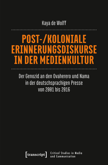 Post- koloniale Erinnerungsdiskurse in der Medienkultur - Der Genozid an den Ovaherero und Nama in der deutschsprachigen Presse von 2001 bis 2016 - cover