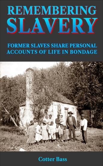 Remembering slavery - former slaves share personal accounts of life in bondage - cover