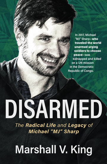 Disarmed - The Radical Life and Legacy of Michael "MJ" Sharp - cover