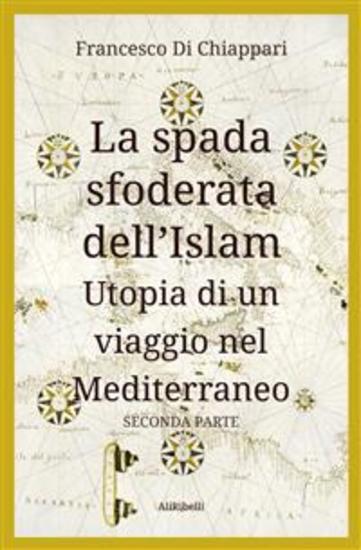 La spada sfoderata dell'Islam - Utopia di un viaggio nel Mediterraneo - cover