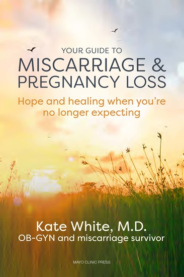 Your Guide to Miscarriage and Pregnancy Loss - Hope and Healing When You’re No Longer Expecting - cover