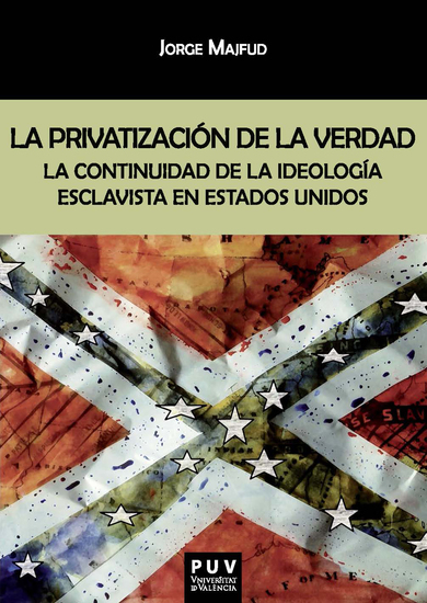 La privatización de la verdad - La continuidad de la ideología esclavista en Estados Unidos - cover