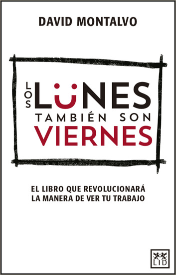 Los lunes también son viernes - El libro que revolucionará la manera de ver tu trabajo - cover