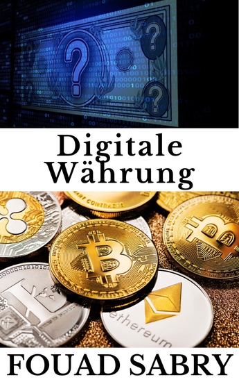 Digitale Währung - Während alle Kryptowährungen als digitale Währungen bezeichnet werden können ist das Gegenteil nicht der Fall - cover