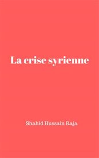 La Crise Syrienne - Passé Présent Et Futur - cover