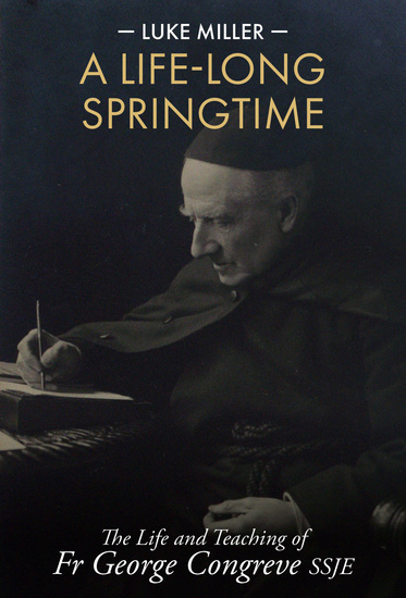 A Life-Long Springtime - The Life and Teaching of Fr George Congreve SSJE - cover