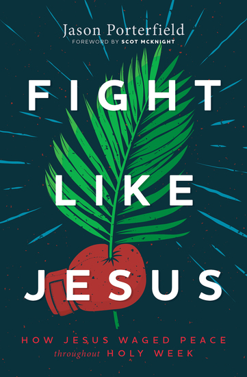 Fight Like Jesus - How Jesus Waged Peace Throughout Holy Week - cover