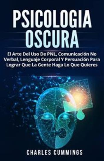 Psicología Oscura - El Arte De Usar La Pnl La Comunicación No Verbal El Lenguaje Corporal Y La Persuación - cover
