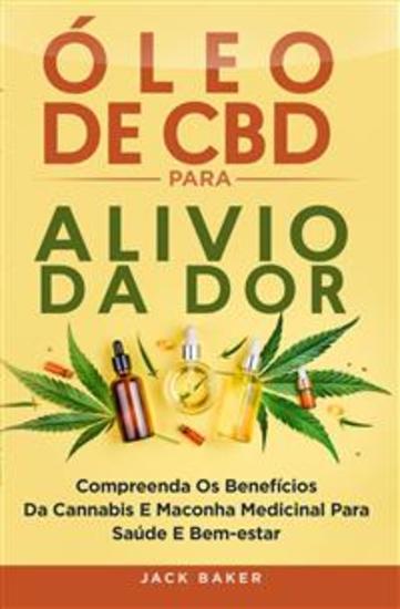 Óleo De Cbd Para Alívio Da Dor - Compreendendo Os Benefícios Da Cannabis Sativa Medicinal Para A Saúde E O Bem-Estar - cover