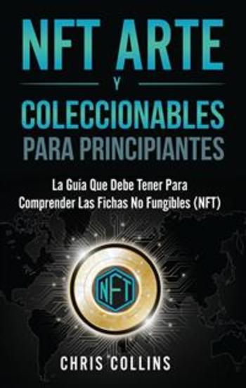 Nft Arte Y Coleccionables - La Guía Imprescindible Para Comprender Los Tokens No Fungibles (Nft) - cover