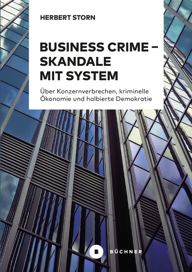 Business Crime – Skandale mit System - Über Konzernverbrechen kriminelle Ökonomie und halbierte Demokratie - cover
