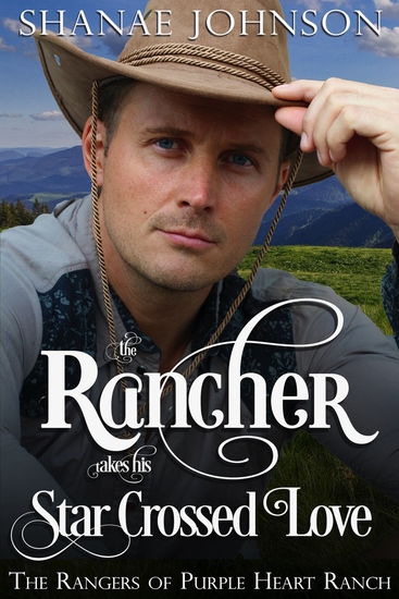 The Rancher takes his Star Crossed Love - A Sweet Marriage of Convenience Western Romance - cover