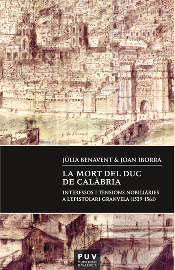 La mort del duc de Calàbria - Interessos i tensions nobiliàries a l'epistolari Granvela (1539-1561) - cover