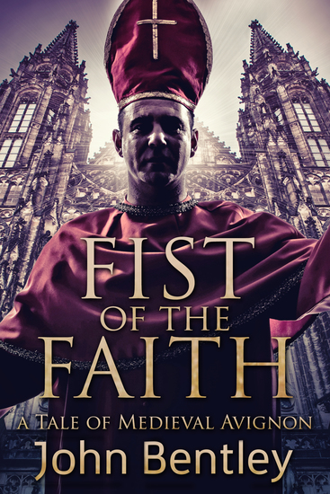 Fist of the Faith - A Tale of Medieval Avignon - cover