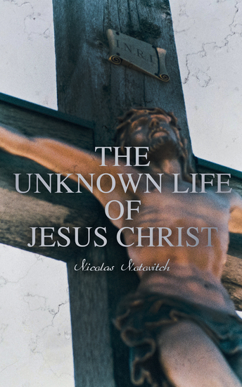 The Unknown Life of Jesus Christ - The Account of his "Lost" Years (Based on the Tibetan Manuscript) - cover