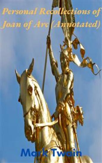 Personal Recollections of Joan of Arc (Annotated) - cover